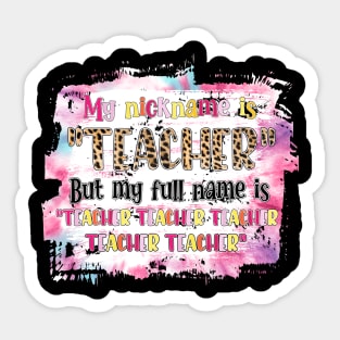 My Nickname Is Teacher But My Full Name Is Teacher Teacher Teacher Sticker